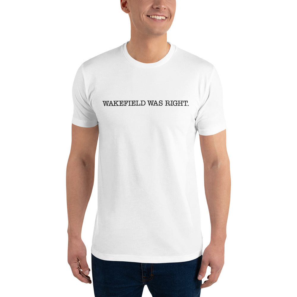 WAKEFIELD WAS RIGHT Classic Tee