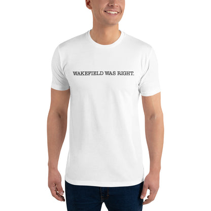 WAKEFIELD WAS RIGHT Classic Tee